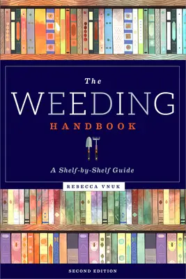 Das Unkrauthandbuch: Ein Leitfaden für Regal für Regal - The Weeding Handbook: A Shelf-By-Shelf Guide