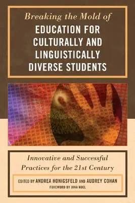 Neue Wege in der Bildung für kulturell und sprachlich heterogene Schüler: Innovative und erfolgreiche Praktiken für das 21. Jahrhundert - Breaking the Mold of Education for Culturally and Linguistically Diverse Students: Innovative and Successful Practices for the 21st Century