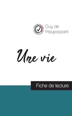 Une vie de Maupassant (Lesart und vollständige Analyse des Werkes) - Une vie de Maupassant (fiche de lecture et analyse complte de l'oeuvre)