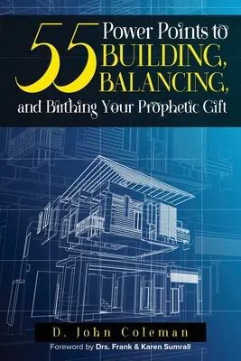 55 Power Points für den Aufbau, das Gleichgewicht und die Entfaltung Ihrer prophetischen Gabe - 55 Power Points to Building, Balancing, and Birthing Your Prophetic Gift