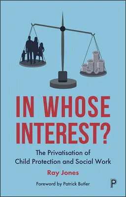 In wessen Interesse? Die Privatisierung von Kinderschutz und Sozialarbeit - In Whose Interest?: The Privatisation of Child Protection and Social Work