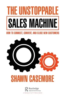 Die unaufhaltsame Verkaufsmaschine: Wie Sie neue Kunden gewinnen, konvertieren und abschließen - The Unstoppable Sales Machine: How to Connect, Convert, and Close New Customers