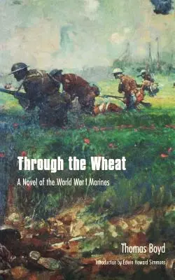 Durch den Weizen: Ein Roman über die Marines des Ersten Weltkriegs - Through the Wheat: A Novel of the World War I Marines