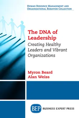 Die DNA der Führung: Gesunde Führungskräfte und lebendige Organisationen schaffen - The DNA of Leadership: Creating Healthy Leaders and Vibrant Organizations