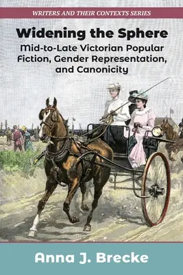 Die Erweiterung der Sphäre: Populäre Belletristik der mittleren bis späten viktorianischen Epoche, Geschlechterdarstellung und Kanonizität - Widening the Sphere: Mid-To-Late Victorian Popular Fiction, Gender Representation, and Canonicity