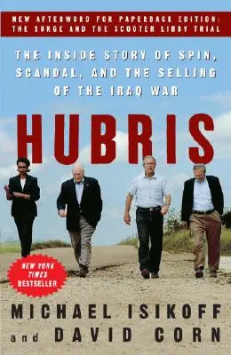 Hybris: Die Insider-Geschichte von Spin, Skandal und dem Verkauf des Irak-Krieges - Hubris: The Inside Story of Spin, Scandal, and the Selling of the Iraq War