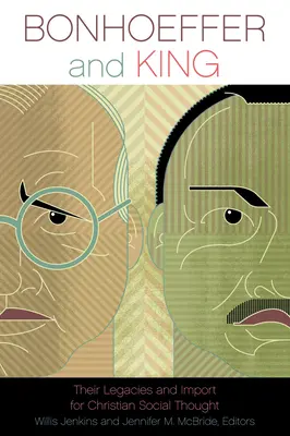 Bonhoeffer und King: Ihr Erbe und ihre Bedeutung für das christliche Sozialdenken - Bonhoeffer and King: Their Legacies and Import for Christian Social Thought