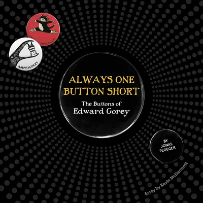 Immer einen Knopf zu wenig: Die Knöpfe von Edward Gorey - Always One Button Short: The Buttons of Edward Gorey