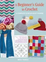 Häkelanleitung für Anfänger - Ein kompletter Schritt-für-Schritt-Kurs - Beginner's Guide to Crochet - A Complete Step-by-Step Course