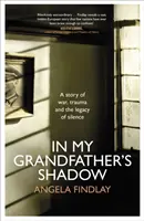 Im Schatten meines Großvaters - Eine Geschichte über Krieg, Trauma und das Vermächtnis des Schweigens - In My Grandfather's Shadow - A story of war, trauma and the legacy of silence