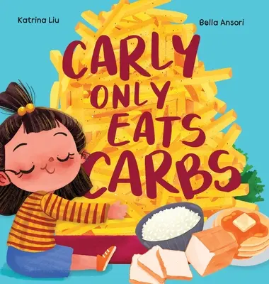 Carly isst nur Kohlenhydrate (eine Geschichte über einen wählerischen Esser) - Carly Only Eats Carbs (a Tale of a Picky Eater)