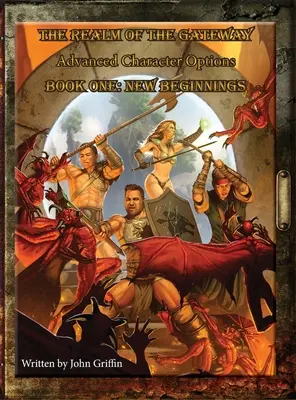 Das Reich des Gateways Fortgeschrittene Charakteroptionen Buch Eins: Neuanfänge - The Realm of the Gateway Advanced Character Options Book One: New Beginnings