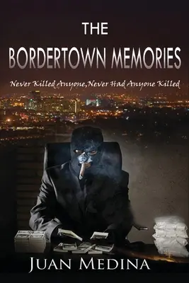 Die Bordertown-Erinnerungen: Ich habe nie jemanden getötet, ich habe nie jemanden töten lassen - The Bordertown Memories: Never Killed Anyone, Never Had Anyone Killed