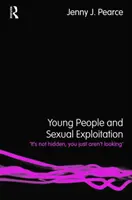 Junge Menschen und sexuelle Ausbeutung - 'Es ist nicht versteckt, du schaust nur nicht hin' (Pearce Jenny J. (University of Bedfordshire UK)) - Young People and Sexual Exploitation - 'It's Not Hidden, You Just Aren't Looking' (Pearce Jenny J. (University of Bedfordshire UK))