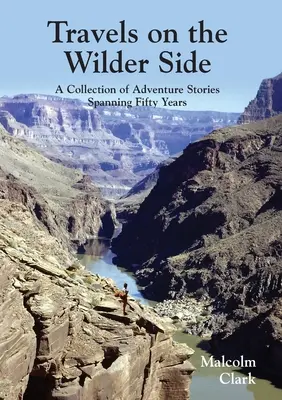 Reisen auf der wilden Seite: Eine Sammlung von Abenteuergeschichten aus fünfzig Jahren - Travels on the Wilder Side: A Collection of Adventure Stories Spanning Fifty Years