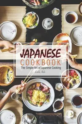 Japanisches Kochbuch: Die einfache Kunst des japanischen Kochens - Japanese Cookbook: The Simple Art of Japanese Cooking