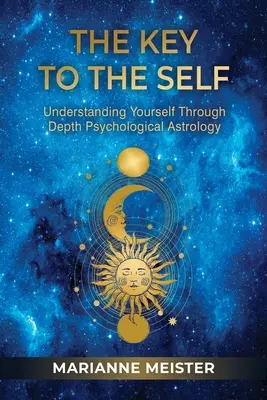 Der Schlüssel zum Selbst: Sich selbst verstehen durch tiefenpsychologische Astrologie - The Key to the Self: Understanding Yourself Through Depth Psychological Astrology