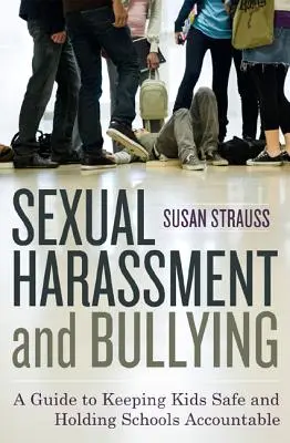 Sexuelle Belästigung und Mobbing: Ein Leitfaden für die Sicherheit von Kindern und die Rechenschaftspflicht von Schulen - Sexual Harassment and Bullying: A Guide to Keeping Kids Safe and Holding Schools Accountable