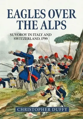 Adler über den Alpen: Suworow in Italien und der Schweiz, 1799 - Eagles Over the Alps: Suvorov in Italy and Switzerland, 1799