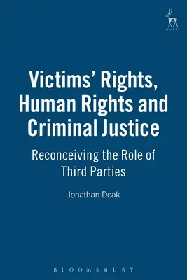 Rechte der Opfer, Menschenrechte und Strafjustiz: Die Rolle von Dritten neu begreifen - Victims Rights, Human Rights and Criminal Justice: Reconceiving the Role of Third Parties