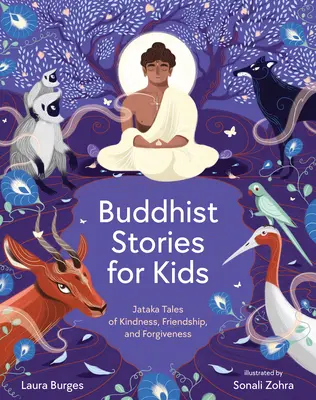 Buddhistische Geschichten für Kinder: Jataka-Geschichten über Freundlichkeit, Freundschaft und Vergebung - Buddhist Stories for Kids: Jataka Tales of Kindness, Friendship, and Forgiveness