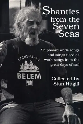 Shanties from the Seven Seas: Arbeitslieder an Bord von Schiffen und einige als Arbeitslieder verwendete Lieder aus den großen Tagen der Seefahrt - Shanties from the Seven Seas: Shipboard Work-Songs and Some Songs Used as Work-Songs from the Great Days of Sail
