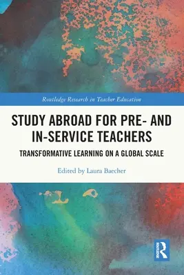 Auslandsstudium für angehende und im Dienst befindliche Lehrkräfte: Transformatives Lernen in globalem Maßstab - Study Abroad for Pre- and In-Service Teachers: Transformative Learning on a Global Scale