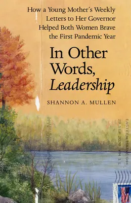 Mit anderen Worten: Leadership: Wie die wöchentlichen Briefe einer jungen Mutter an ihren Gouverneur beiden Frauen halfen, das erste Pandemiejahr zu überstehen - In Other Words, Leadership: How a Young Mother's Weekly Letters to Her Governor Helped Both Women Brave the First Pandemic Year