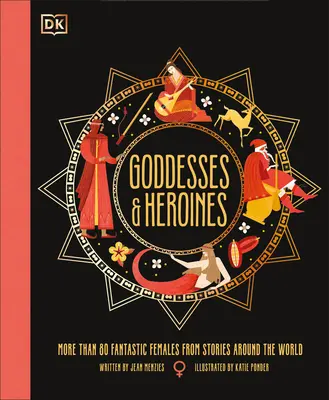 Göttinnen und Heldinnen: Treffen Sie mehr als 80 legendäre Frauen aus der ganzen Welt - Goddesses and Heroines: Meet More Than 80 Legendary Women from Around the World