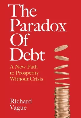 Das Schuldenparadoxon: Ein neuer Weg zu Wohlstand ohne Krise - The Paradox of Debt: A New Path to Prosperity Without Crisis