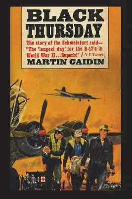 Schwarzer Donnerstag: Die Geschichte des Angriffs auf Schweinfurt - Black Thursday: The Story of the Schweinfurt Raid