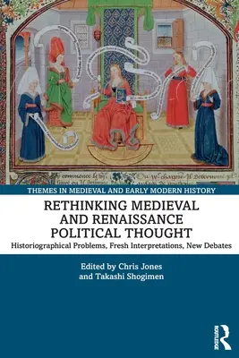 Das politische Denken des Mittelalters und der Renaissance neu denken: Historiographische Probleme, neue Interpretationen, neue Debatten - Rethinking Medieval and Renaissance Political Thought: Historiographical Problems, Fresh Interpretations, New Debates