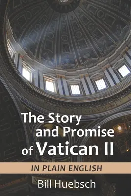 Die Geschichte und die Verheißungen des Zweiten Vatikanischen Konzils: in einfachem Englisch - The Story and Promise of Vatican II: in Plain English