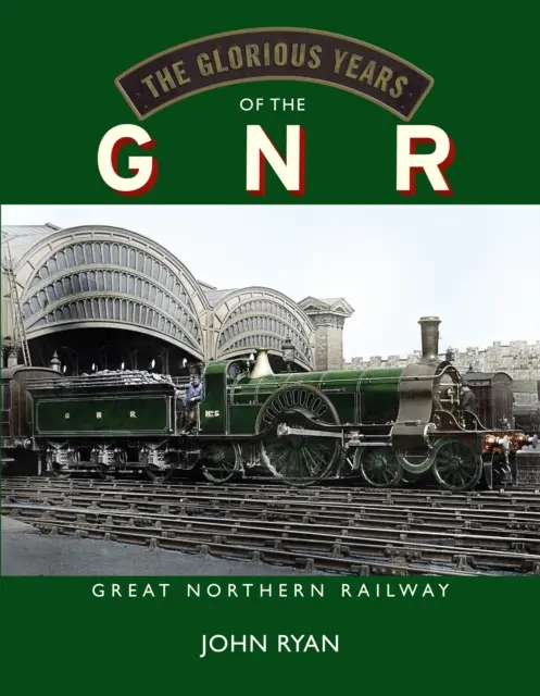 Glorreiche Jahre der GNR Great Northern Railway - Glorious Years of the GNR Great Northern Railway