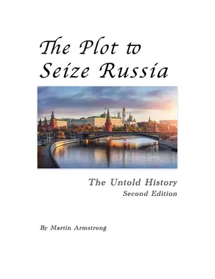 Das Komplott zur Eroberung Russlands: Die unerzählte Geschichte - The Plot to Seize Russia: The Untold History