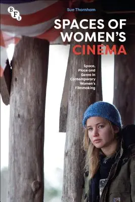 Spaces of Women's Cinema: Raum, Ort und Genre im zeitgenössischen Filmschaffen von Frauen - Spaces of Women's Cinema: Space, Place and Genre in Contemporary Women's Filmmaking