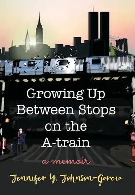 Aufwachsen zwischen den Haltestellen des A-Zuges: Eine Erinnerung - Growing Up Between Stops on the A-train: A Memoir