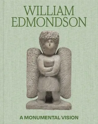 William Edmondson: Eine monumentale Vision - William Edmondson: A Monumental Vision