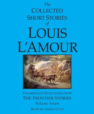 Die gesammelten Kurzgeschichten von Louis l'Amour: Band 7: Die Grenzlandgeschichten - The Collected Short Stories of Louis l'Amour: Volume 7: The Frontier Stories