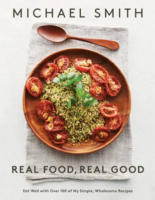 Echtes Essen, echt gut: Gut essen mit über 100 meiner einfachen, gesunden Rezepte: Ein Kochbuch - Real Food, Real Good: Eat Well with Over 100 of My Simple, Wholesome Recipes: A Cookbook