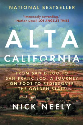 Alta California: Von San Diego nach San Francisco, eine Reise zu Fuß zur Wiederentdeckung des Golden State - Alta California: From San Diego to San Francisco, a Journey on Foot to Rediscover the Golden State