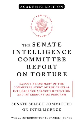 Der Bericht des Geheimdienstausschusses des Senats über Folter (Akademische Ausgabe): Executive Summary of the Committee Study of the Central Intelligence Agency's - The Senate Intelligence Committee Report on Torture (Academic Edition): Executive Summary of the Committee Study of the Central Intelligence Agency's