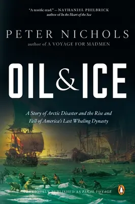 Öl und Eis: Eine Geschichte der arktischen Katastrophe und des Aufstiegs und Falls von Amerikas letzter Walfangdynastie Ty - Oil and Ice: A Story of Arctic Disaster and the Rise and Fall of America's Last Whaling Dynas Ty