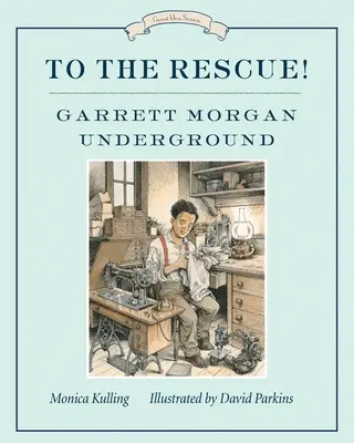 Zur Rettung! Garrett Morgan Underground: Große Ideen-Serie - To the Rescue! Garrett Morgan Underground: Great Ideas Series