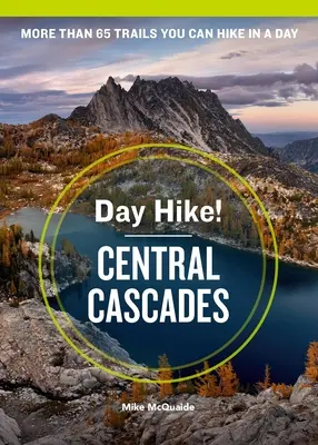 Tageswanderung! Central Cascades, 4. Auflage: Mehr als 65 Wanderwege im Bundesstaat Washington, die Sie an einem Tag erwandern können - Day Hike! Central Cascades, 4th Edition: More Than 65 Washington State Trails You Can Hike in a Day