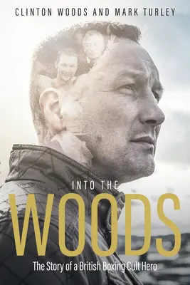Into the Woods: Die Geschichte eines britischen Boxer-Kulthelden - Into the Woods: The Story of a British Boxing Cult Hero