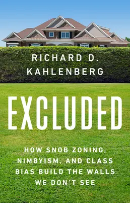 Ausgegrenzt: Wie Snobismus, Nimbyismus und Klassenvorurteile die Mauern bauen, die wir nicht sehen - Excluded: How Snob Zoning, Nimbyism, and Class Bias Build the Walls We Don't See