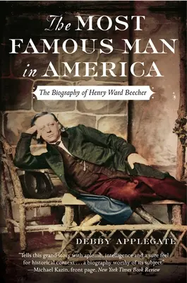 Der berühmteste Mann in Amerika: Die Biographie von Henry Ward Beecher - The Most Famous Man in America: The Biography of Henry Ward Beecher