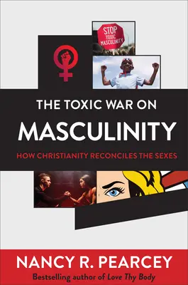 Der giftige Krieg gegen die Männlichkeit: Wie das Christentum die Geschlechter wieder versöhnt - The Toxic War on Masculinity: How Christianity Reconciles the Sexes