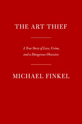 Der Kunstdieb: Eine wahre Geschichte von Liebe, Verbrechen und einer gefährlichen Obsession - The Art Thief: A True Story of Love, Crime, and a Dangerous Obsession
